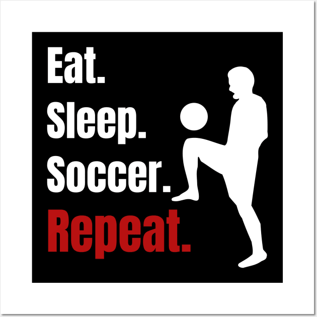 Eat Sleep Soccer Repeat - Funny Soccer Player Gifts Wall Art by fromherotozero